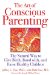 The Art of Conscious Parenting: The Natural Way to Give Birth, Bond With, and Raise Healthy Children