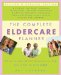 The Complete Eldercare Planner: Where to Start, Which Questions to Ask, and How to Find Help