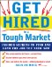  Get Hired in a Tough Market: A Complete Strategy for Finding and Landing the Job You Need Now