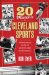 The Top 20 Moments in Cleveland Sports: Tremendous Tales of Heroes and Heartbreaks
