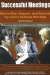  Successful Meetings: How to Plan, Prepare, and Execute Top-notch Business Meetings