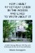  How I Built My Retreat Cabin in the Woods and Lived to Write About It: A Multi-Message Memoir With Tips & Techniques for the Do-It-Yourself Builder