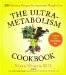The Ultrametabolism Cookbook: 200 Delicious Recipes That Will Turn on Your Fat-Burning DNA