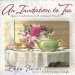An Invitation to Tea: Special Celebrations With Treasured Friends