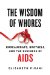 The Wisdom of Whores: Bureaucrats, Brothels, and the Business of AIDS