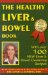 The Healthy Liver & Bowel Book