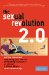 The Sexual Revolution 2.0: Getting Connected, Upgrading Your Sex Life, And Finding True Love -- Or At Least A Dinner Date -- In The Internet Age