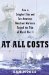 At All Costs: How a Crippled Ship And Two American Merchant Marines Reversed the Tide of World War II