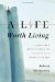 A Life Worth Living: A Doctor's Reflections on Illness in a High-Tech Era
