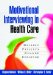  Motivational Interviewing in Health Care: Helping Patients Change Behavior