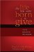  Life You Were Born to Give: Why It's Better to Live Than to Receive
