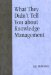  What They Didn't Tell You about Knowledge Management
