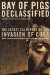  Bay of Pigs Declassified: The Secret CIA Report on the Invasion of Cuba