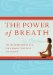 The Power of Breath: The Art of Breathing Well for Harmony, Happiness and Health