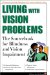  Living With Vision Problems: The Sourcebook for Blindness and Vision Impairment