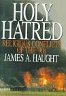 Holy Hatred: Religious Conflicts of the '90s