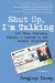  Shut Up, I'm Talking: And Other Diplomacy Lessons I Learned in the Israeli Government  A Memoir