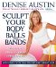  Sculpt Your Body With Balls and Bands: Shed Pounds and Get Firm in 12 Minutes a Day