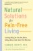  Natural Solutions for Pain-free Living: Lasting Relief for Flexible Joints, Strong Bones And Ache-free Muscles