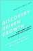  Discovery-Driven Growth: A Breakthrough Process to Reduce Risk and Seize Opportunity