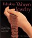  Fabulous Woven Jewelry: Plaiting, Coiling, Knotting, Looping & Twining With Fiber & Metal