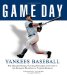  Game Day: Yankee Baseball The Greatest Games, Players, Managers, and Teams in the Glorious Tradition of Yankee Baseball