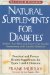  Natural Supplements for Diabetes: Practical and Proven Health Suggestions for Types 1 and 2 Diabetes