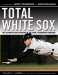  Total White Sox: The Definitive Encyclopedia of the World Champion Franchise