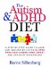 The Autism and ADHD Diet: A Step-by-Step Guide to Hope and Healing by Living Gluten Free and Casein Free (GFCF) and Other Interventions
