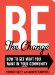  Be the Change: How to Get What You Want in Your Community