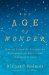 The Age of Wonder: How the Romantic Generation Discovered the Beauty and Terror of Science