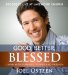  Good, Better, Blessed: Living with Purpose, Power and Passion