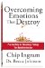  Overcoming Emotions That Destroy: Practical Help for Those Angry Feelings That Ruin Relationships