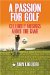 A Passion for Golf: Celebrity Musings About the Game
