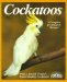 Cockatoos: Acclimation, Care, Feeding, Sickness, and Breeding