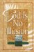  God Is No Illusion: Meditations on the End of Life