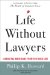  Life without Lawyers: Liberating Americans from Too Much Law
