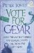  Vote for Caesar: How the Ancient Greeks and Romans Solved the Problems of Today