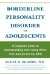  Borderline Personality Disorder in Adolescents: A Complete Guide to Understanding and Coping When Your Adolescent Has BPD