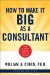  How to Make It Big As a Consultant