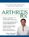  Arthritis Rx: A Cutting-edge Program for a Pain-free Life