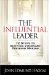 The Influential Leader: 12 Steps to Igniting Visionary Decision Making