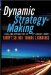  Dynamic Strategy-Making: A Real-Time Approach for the 21st Century Leader
