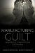  Manufacturing Guilt: Wrongful Convictions in Canada