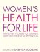  Women's Health For Life: Written for Women by Women Symptoms-treatment-prevention