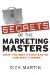  Secrets of the Marketing Masters: What the Best Marketers Do- and Why It Works