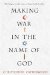  Making War in the Name of God