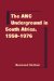 The ANC Underground in South Africa, 1950-1976