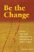  Be the Change: Poems, Prayers, and Meditations for Peacemakers and Justice Seekers