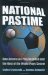  National Pastime: How Americans Play Baseball And The Rest Of The World Plays Soccer